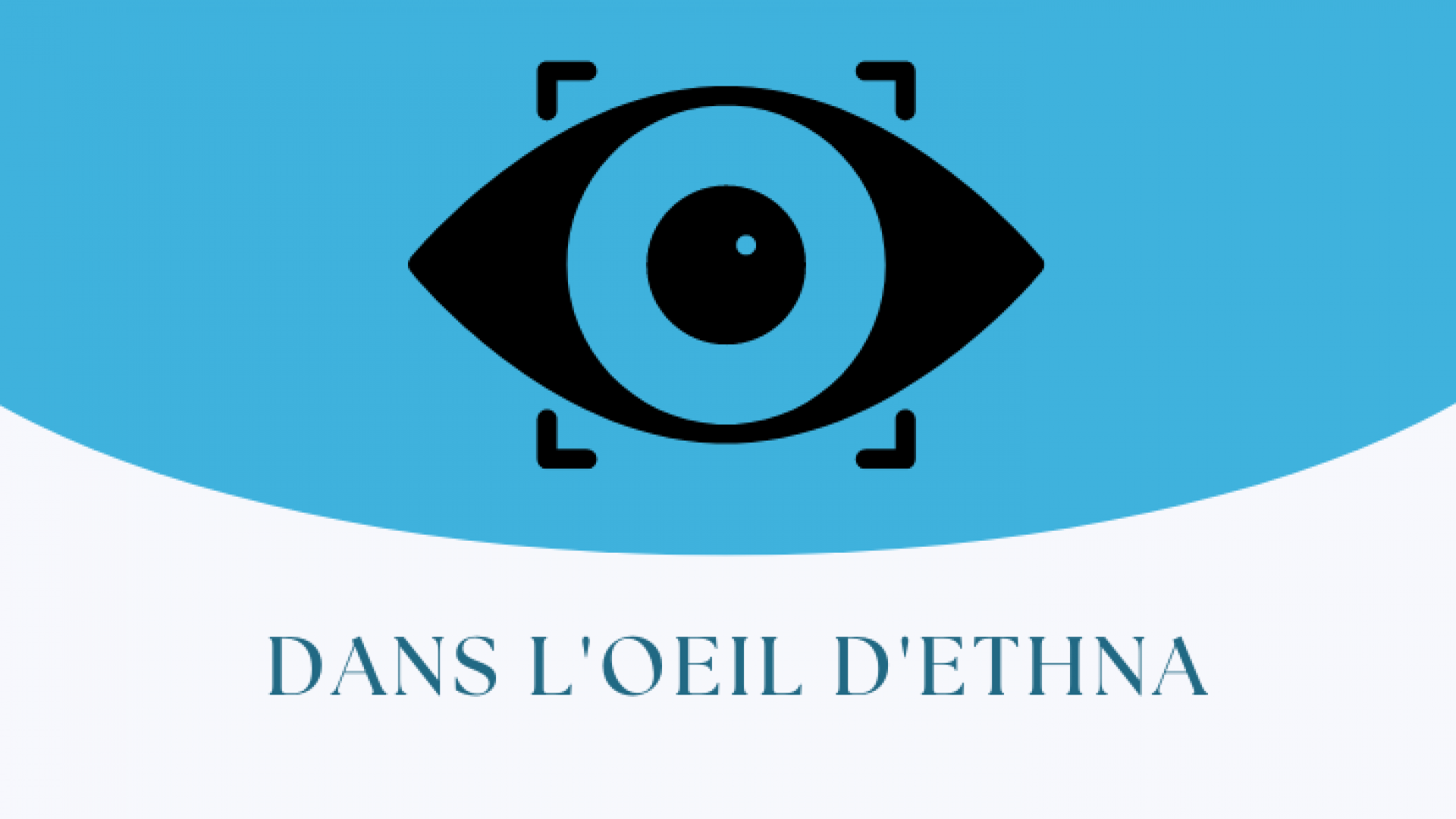 Dans l'œil d'ETHNA 