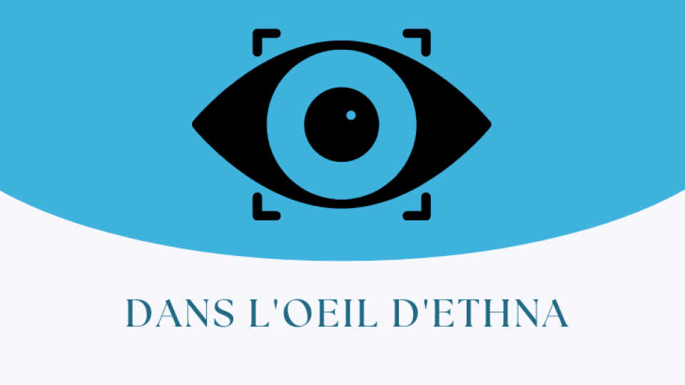 Dans l'œil d'ETHNA 
