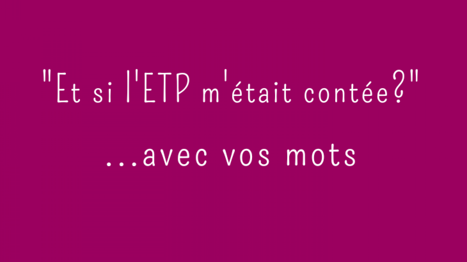 Et si l'ETP m'était contée&nbsp;? 