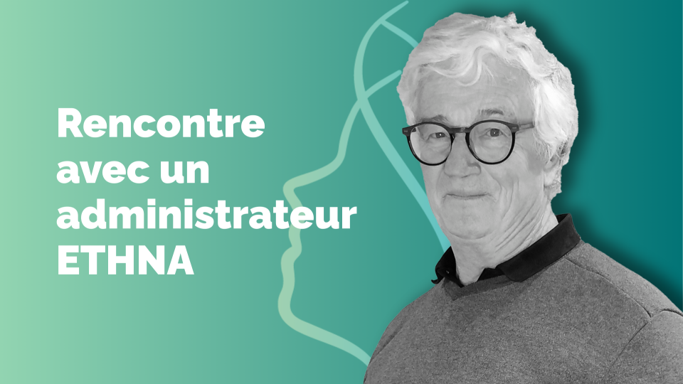 Rencontre avec un administrateur ETHNA&nbsp;: Michel Chapeaud